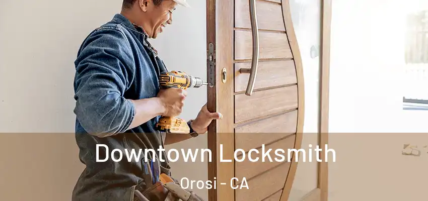  Downtown Locksmith Orosi - CA