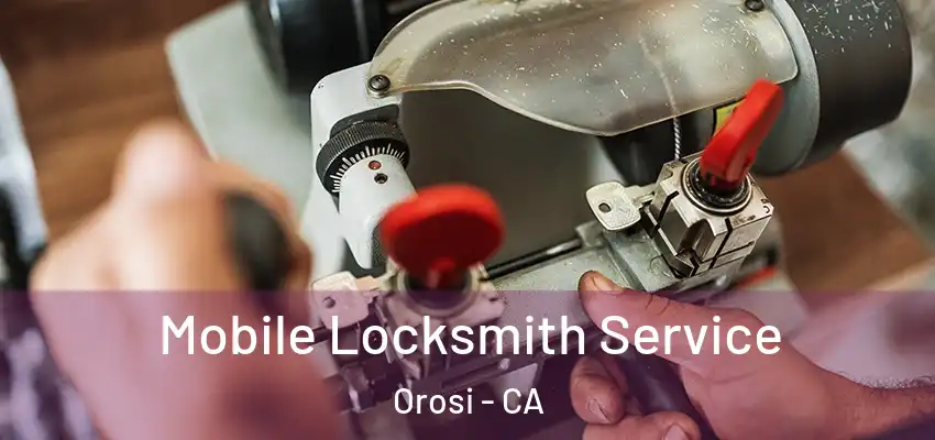 Mobile Locksmith Service Orosi - CA